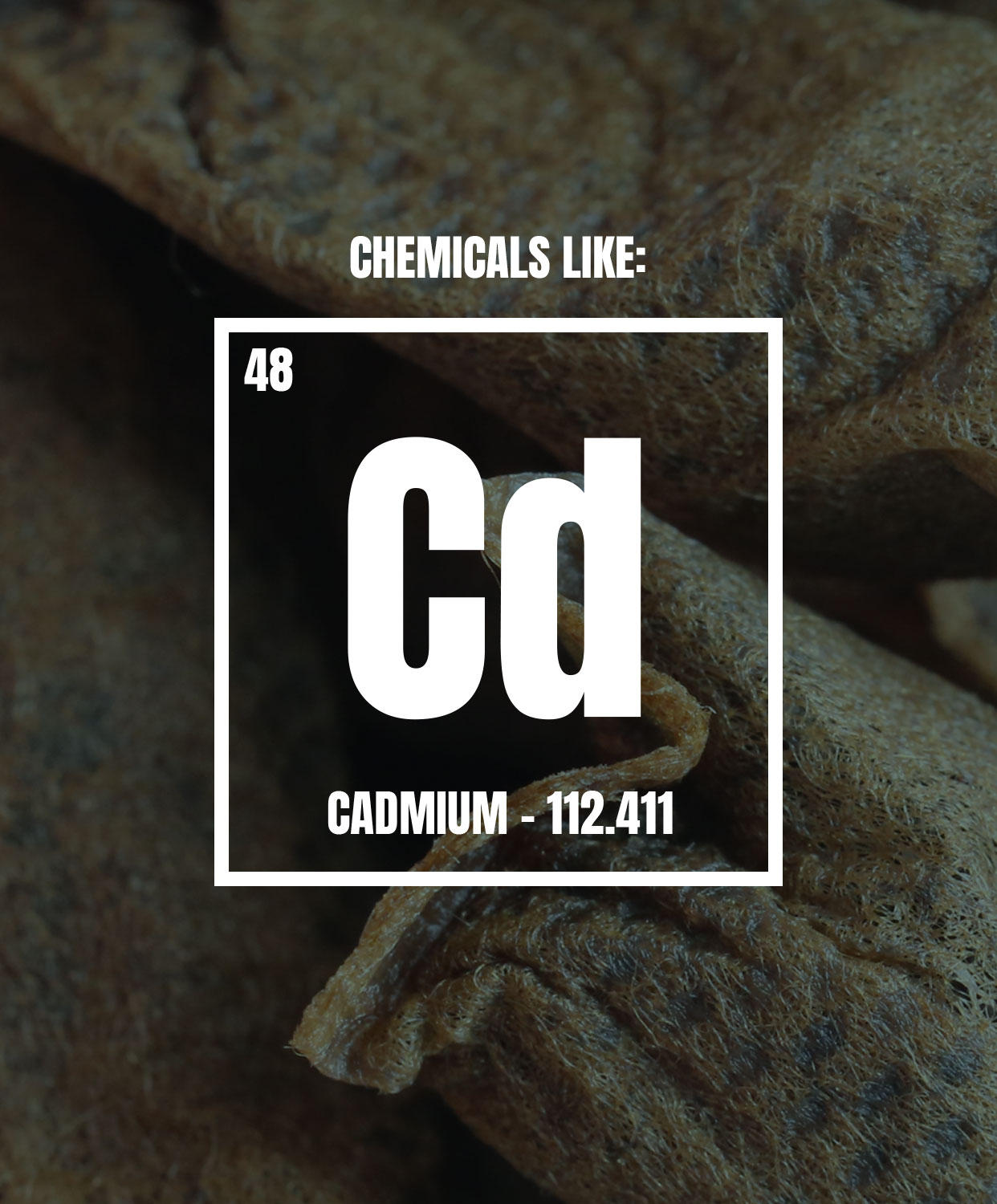 Chemicals like cadmium
