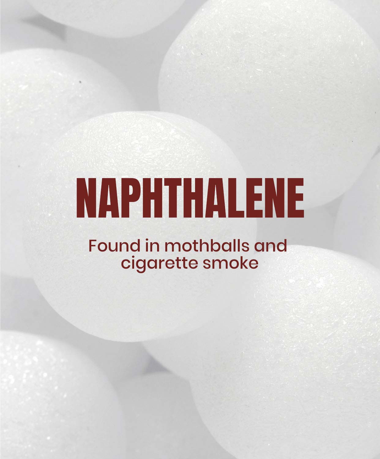 Naphthalene. Found in mothballs and cigarette smoke.