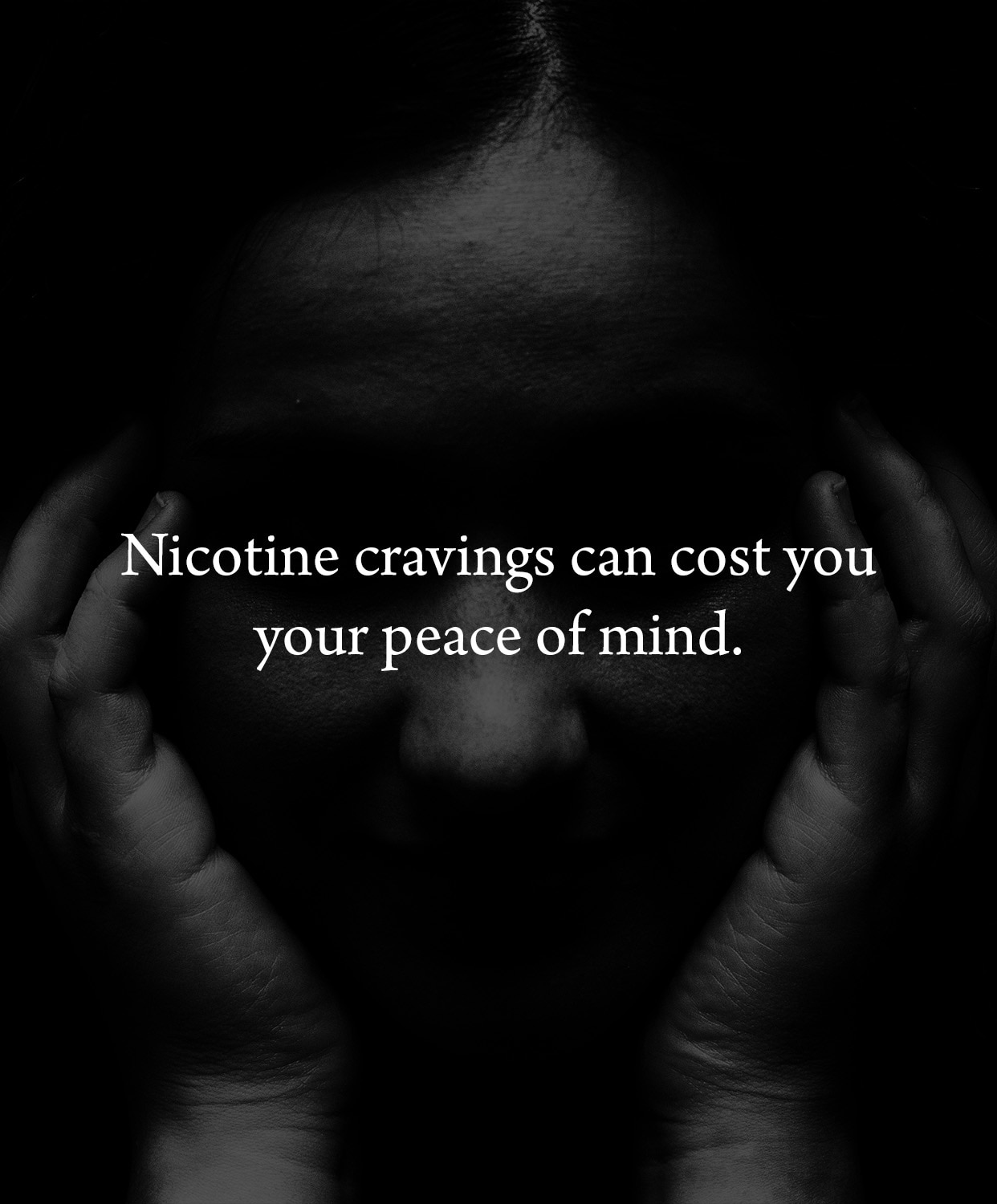 Nicotine cravings can cost you your peace of mind.