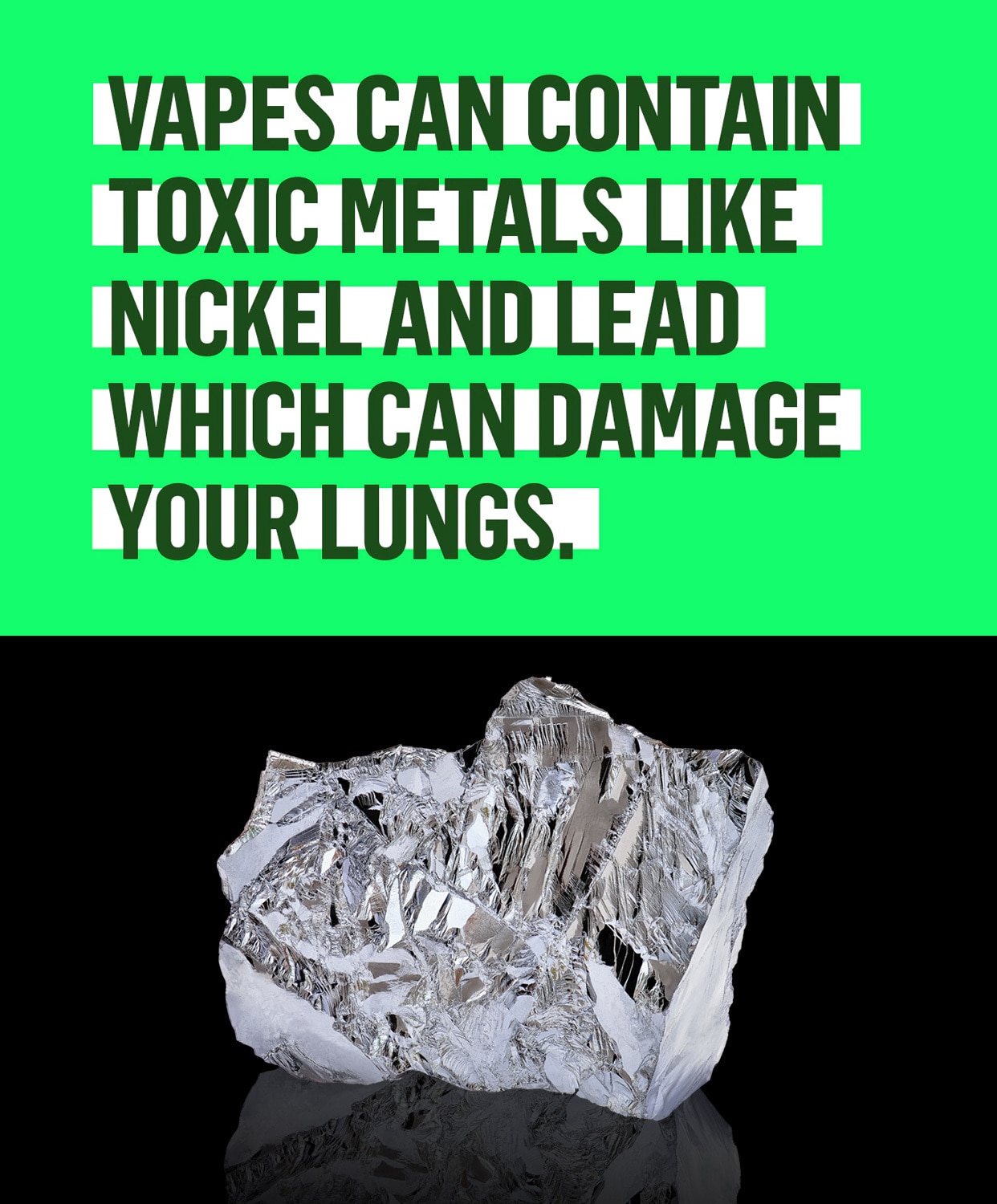 Vapes can contain toxic metals like nickel and lead which can damage your lungs